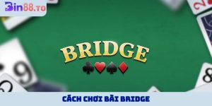 Cách chơi bài Bridge