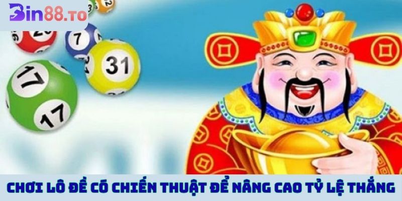 Chơi lô đề có chiến thuật để nâng cao tỷ lệ thắng 