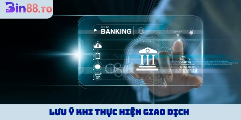 Lưu ý khi thực hiện giao dịch