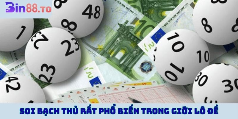 Soi bạch thủ rất phổ biến trong giới lô đề