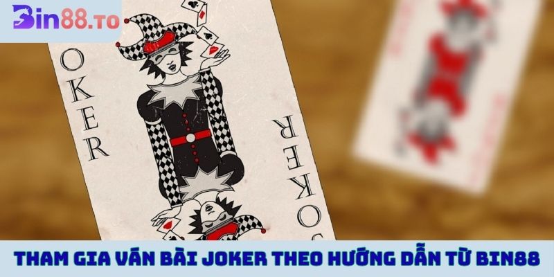 Tham gia vào ván bài joker theo hướng dẫn từ Bin88
