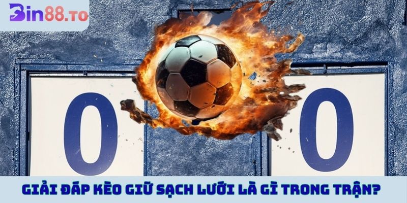 Kèo giữ sạch lưới là gì?