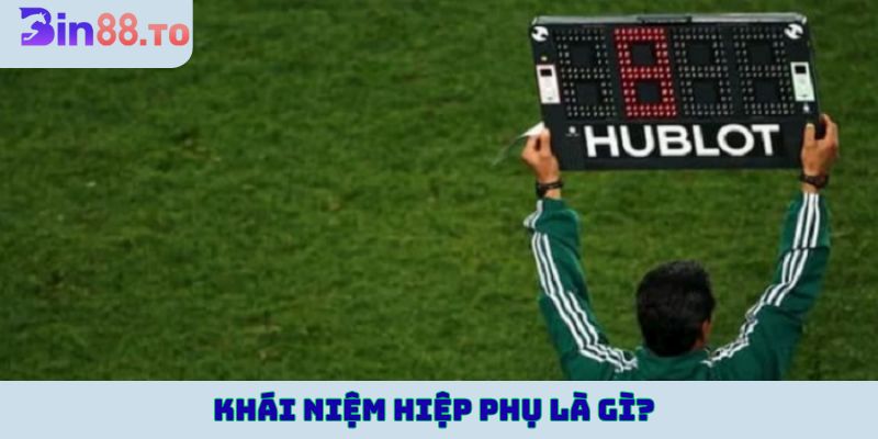 Khái niệm hiệp phụ là gì?