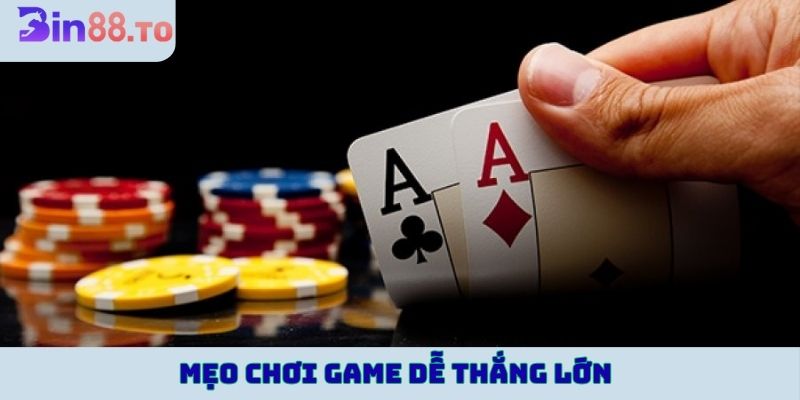 Mẹo chơi game dễ thắng lớn