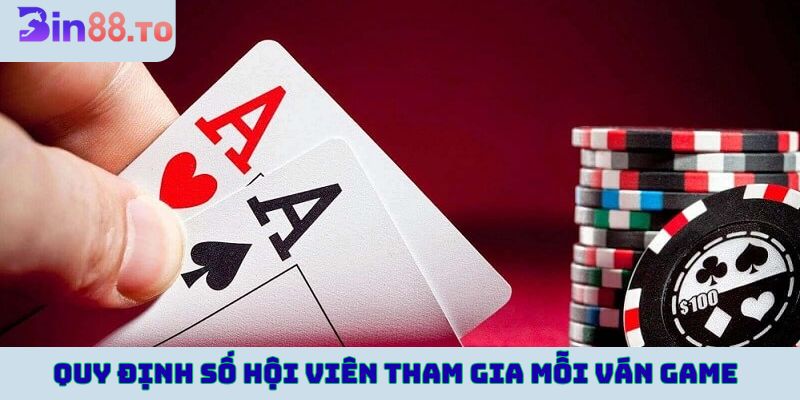 Quy định số hội viên tham gia mỗi ván game